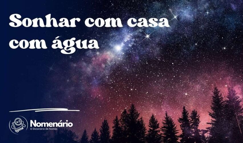 Sonhar com casa com água