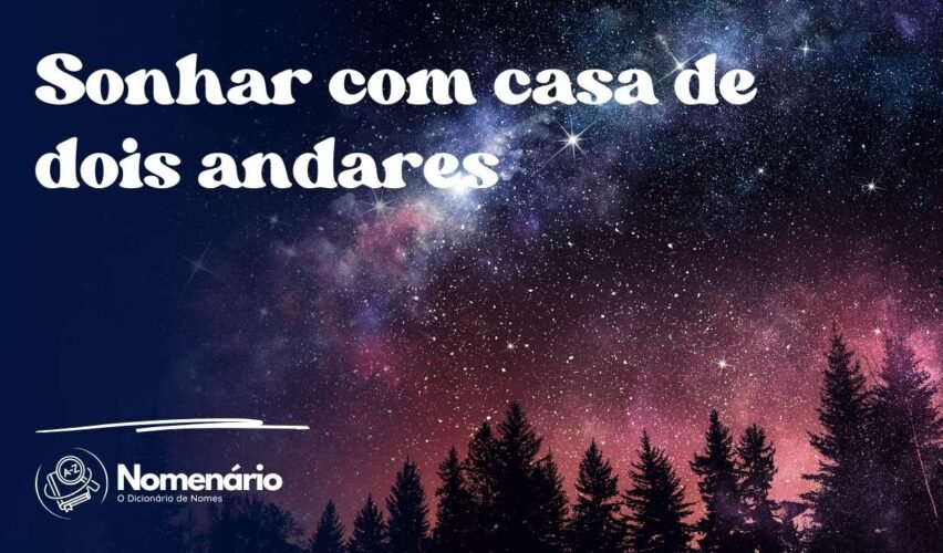 Sonhar com casa de dois andares