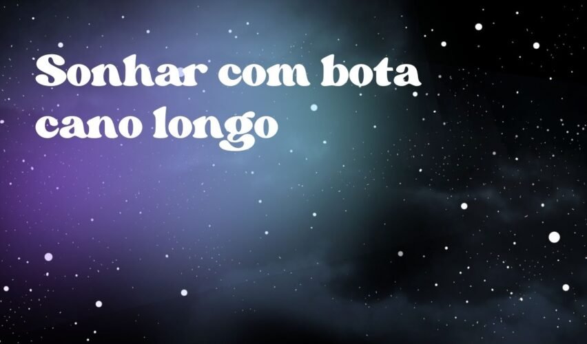Sonhar com bota cano longo