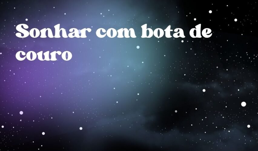 Sonhar com bota de couro
