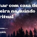 Sonhar com casa de madeira no mundo espiritual