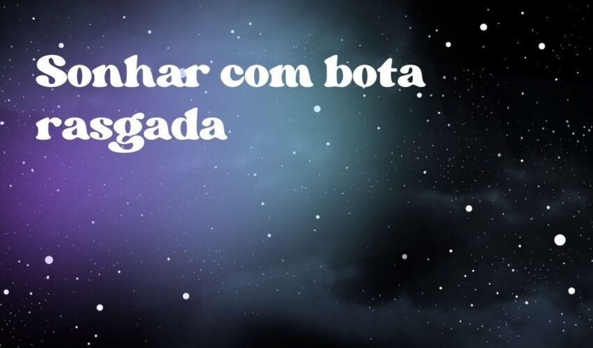 Sonhar com bota rasgada