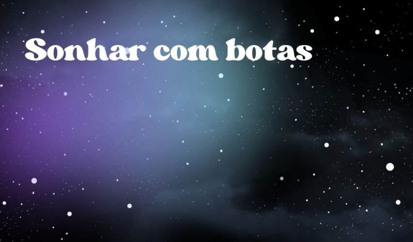 Sonhar com botas