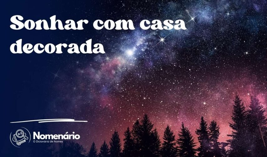 Sonhar com casa decorada