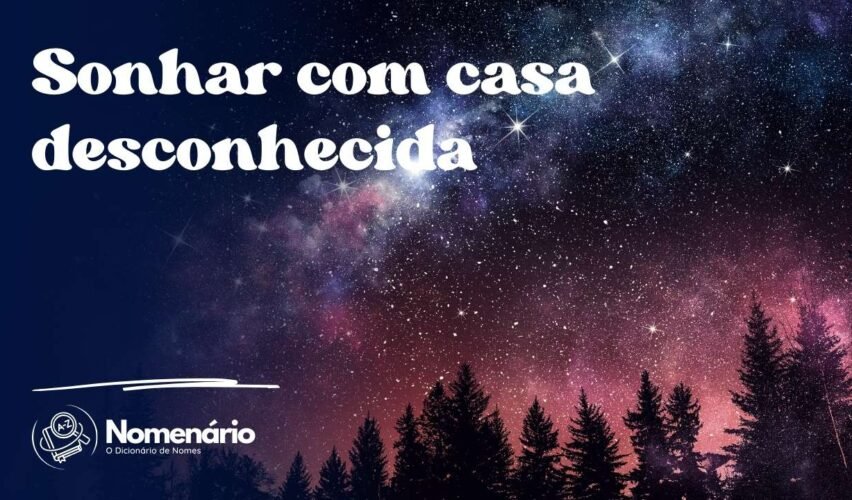 Sonhar com casa desconhecida