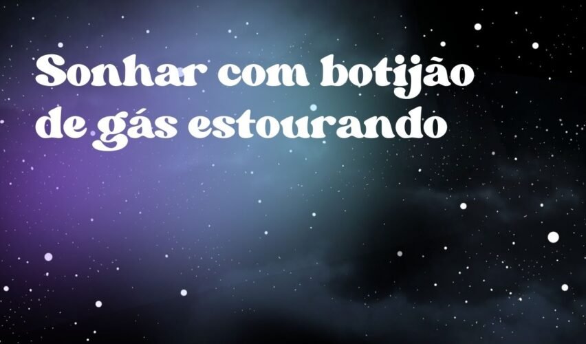 Sonhar com botijão de gás estourando