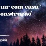 Sonhar com casa em construção