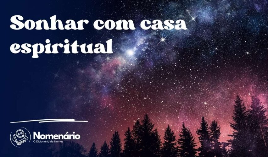Sonhar com casa espiritual