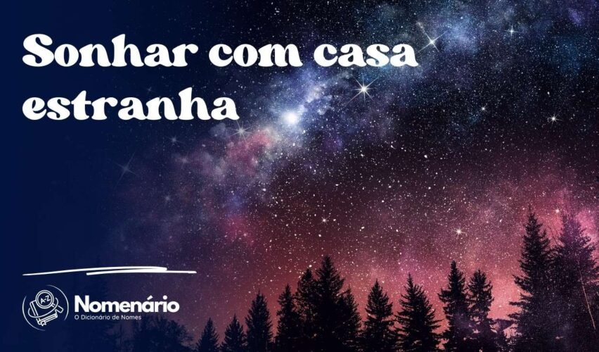 Sonhar com casa estranha
