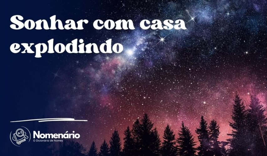 Sonhar com casa explodindo