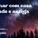 Sonhar com casa grande e antiga