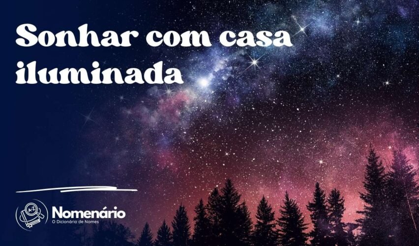 Sonhar com casa iluminada