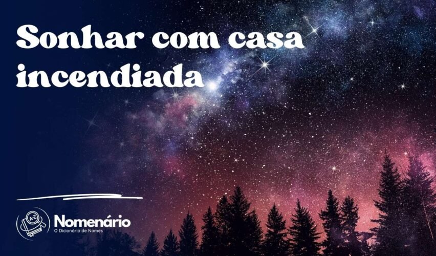 Sonhar com casa incendiada