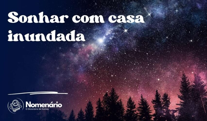 Sonhar com casa inundada