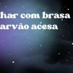 Sonhar com brasa de carvão acesa