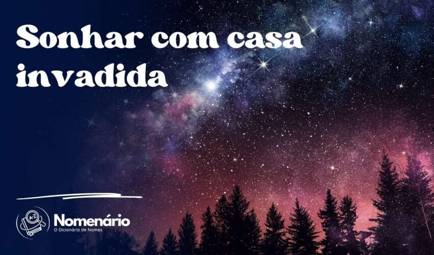Sonhar com casa invadida