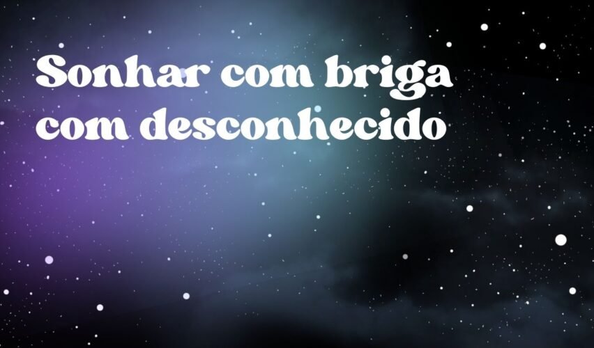 Sonhar com briga com desconhecido
