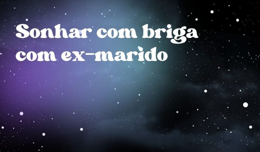 Sonhar com briga com ex-marido