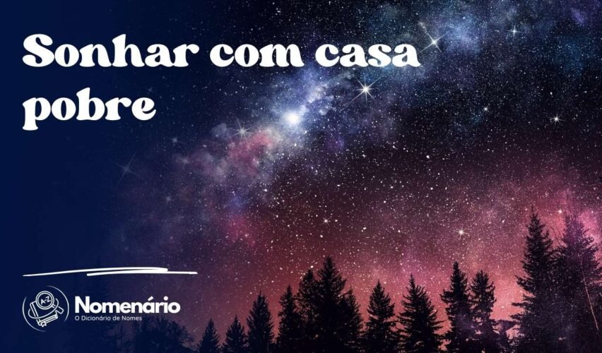Sonhar com casa pobre