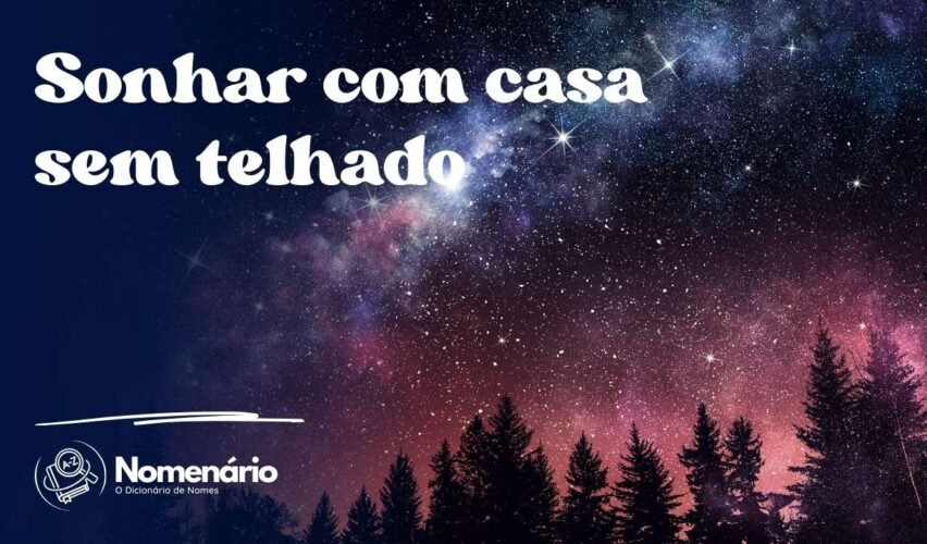 Sonhar com casa sem telhado
