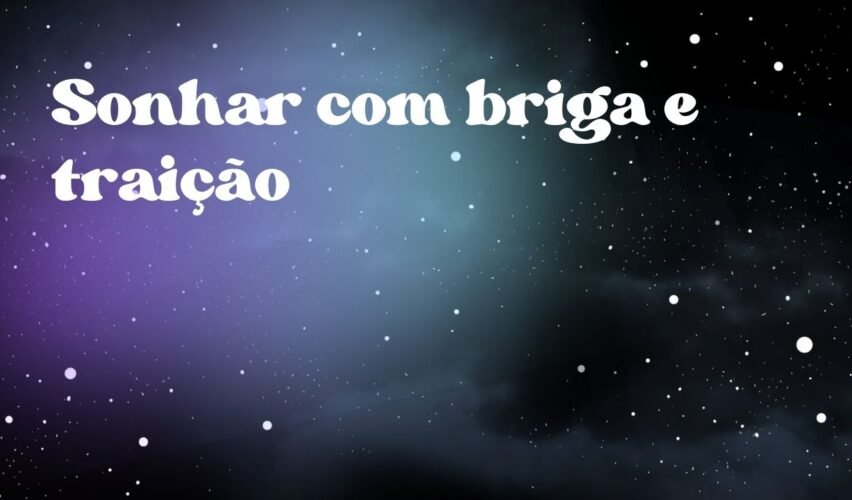 Sonhar com briga e traição