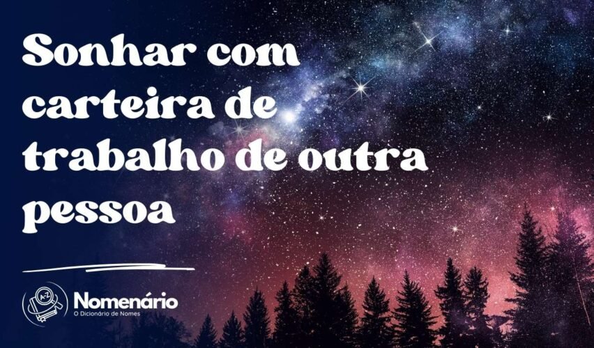 Sonhar com carteira de trabalho de outra pessoa