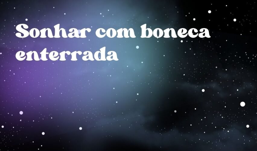 Sonhar com boneca enterrada