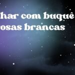 Sonhar com buquê de rosas brancas