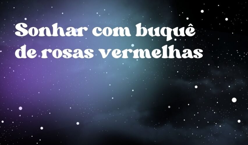 Sonhar com buquê de rosas vermelhas