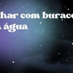 Sonhar com buraco com água