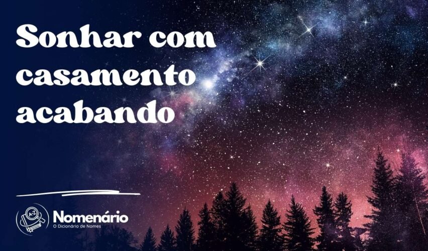 Sonhar com casamento acabando