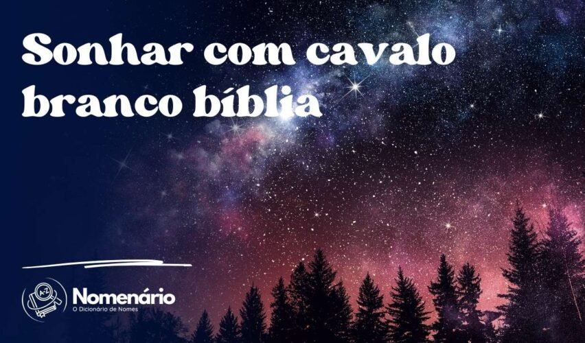 Sonhar com cavalo branco bíblia
