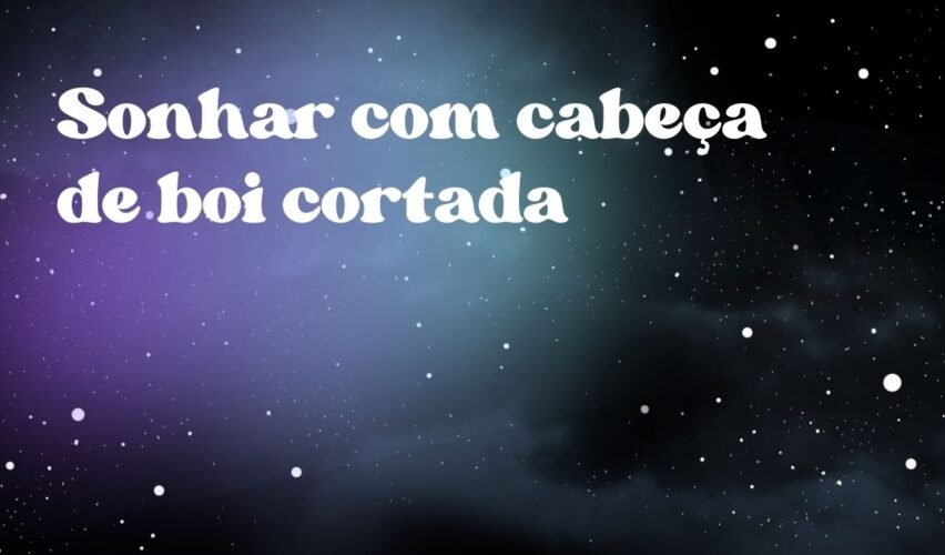 Sonhar com cabeça de boi cortada