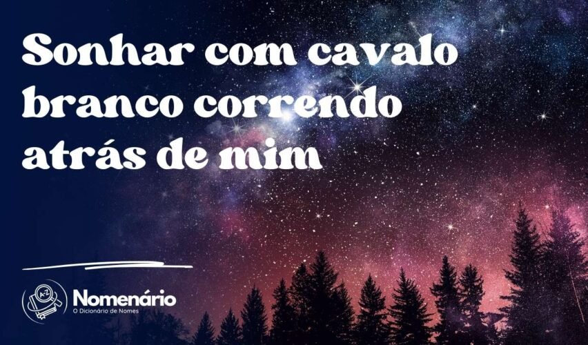 Sonhar com cavalo branco correndo atrás de mim