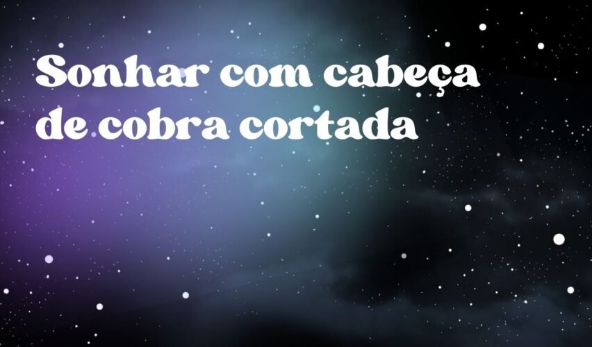 Sonhar com cabeça de cobra cortada