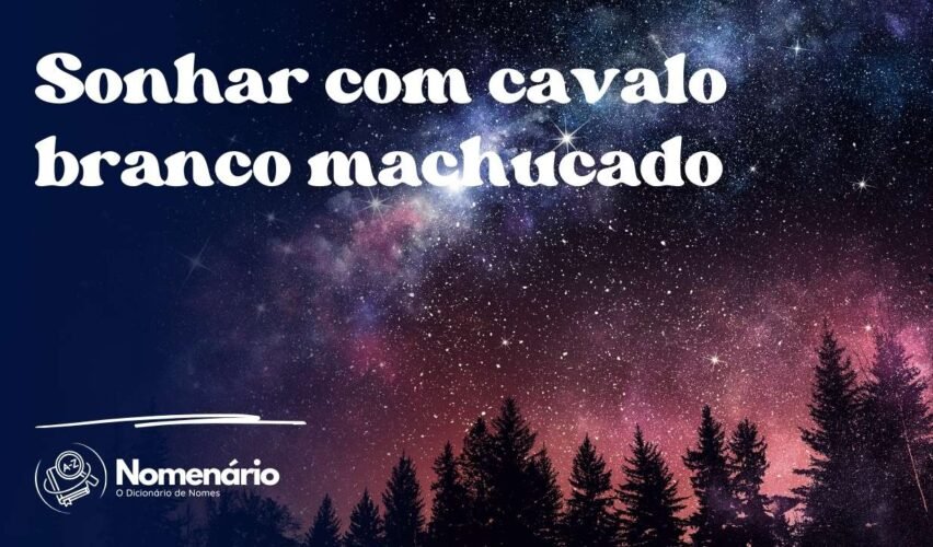 Sonhar com cavalo branco machucado