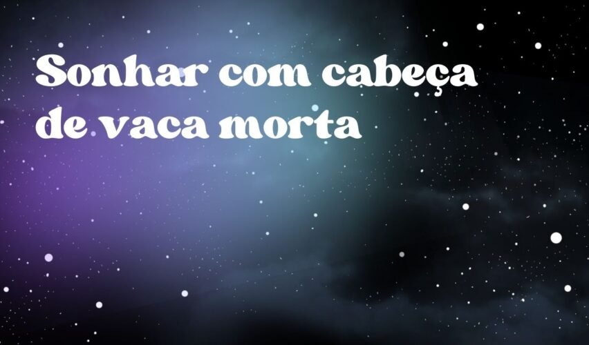 Sonhar com cabeça de vaca morta