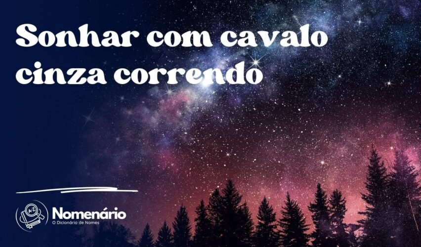 Sonhar com cavalo cinza correndo