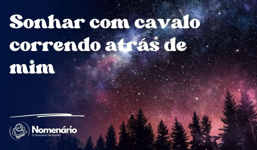 Sonhar com cavalo correndo atrás de mim