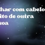 Sonhar com cabelo bonito de outra pessoa