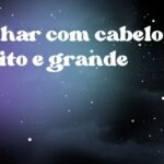 Sonhar com cabelo bonito e grande