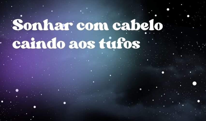 Sonhar com cabelo caindo aos tufos