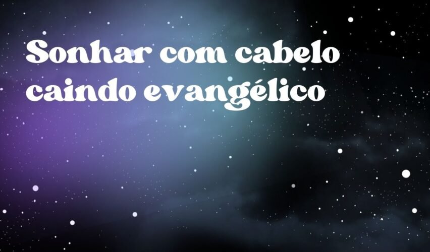 Sonhar com cabelo caindo evangélico