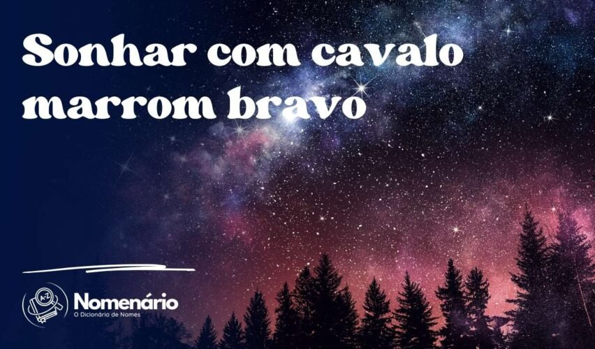 Sonhar com cavalo marrom bravo