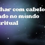 Sonhar com cabelo caindo no mundo espiritual