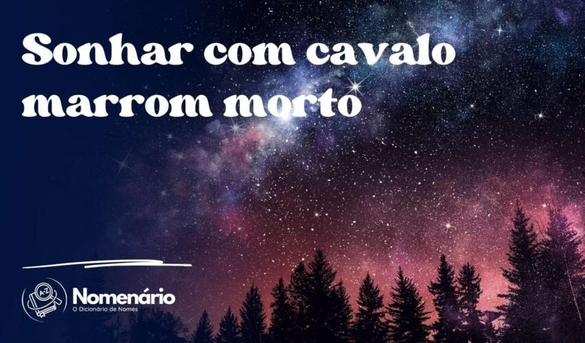 Sonhar com cavalo marrom morto