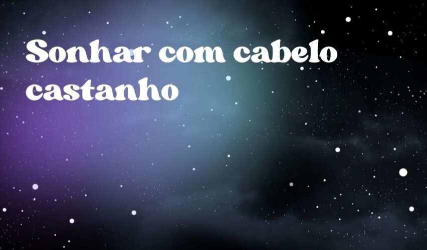 Sonhar com cabelo castanho