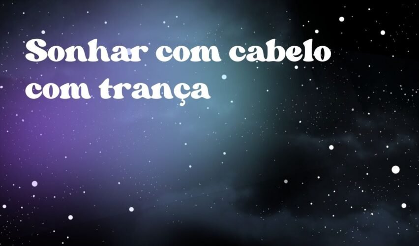 Sonhar com cabelo com trança