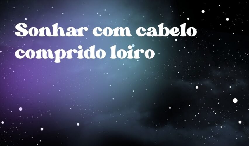 Sonhar com cabelo comprido loiro