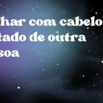 Sonhar com cabelo cortado de outra pessoa